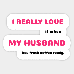 Funny Sayings He Has Coffee Made Graphic Humor Original Artwork Silly Gift Ideas Sticker